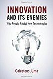 Book Innovation and Its Enemies: Why People Resist New Technologies free