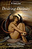 Book Desiring Divinity: Self-deification in Early Jewish and Christian Mythmaking free