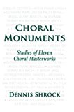 Book Choral Monuments: Studies of Eleven Choral Masterworks free