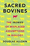 Book Sacred Bovines: The Ironies of Misplaced Assumptions in Biology free