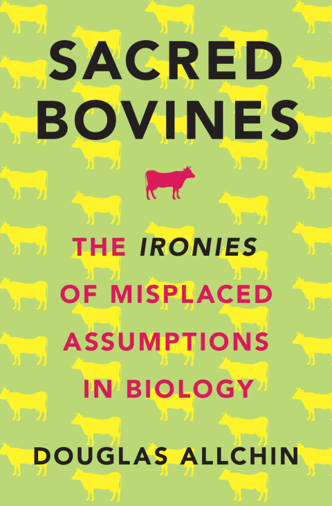 Book Sacred Bovines: The Ironies of Misplaced Assumptions in Biology free