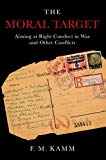Book The Moral Target: Aiming at Right Conduct in War and Other Conflicts (Oxford Ethics Series) free