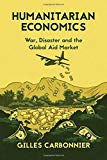 Book Humanitarian Economics: War, Disaster, and the Global Aid Market free