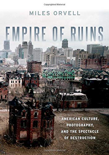Book Empire of Ruins: American Culture, Photography, and the Spectacle of Destruction free