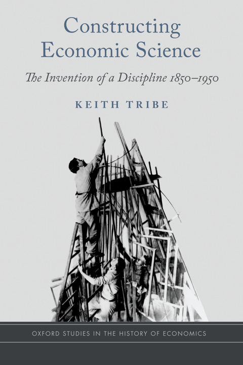 Book Constructing Economic Science: The Invention of a Discipline 1850-1950 (Oxford Studies in the History of Economics) free