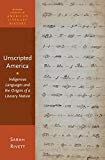 Book Unscripted America: Indigenous Languages and the Origins of a Literary Nation (Oxford Studies in American Literary History) free