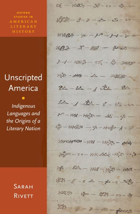 Book Unscripted America: Indigenous Languages and the Origins of a Literary Nation (Oxford Studies in American Literary History) free
