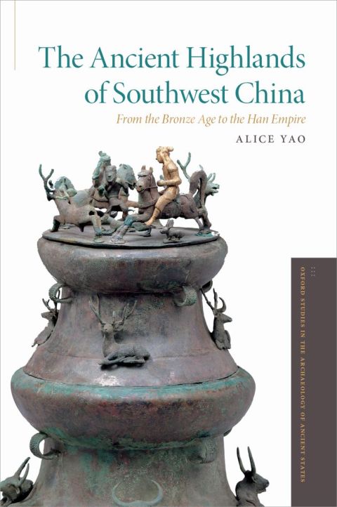Book The Ancient Highlands of Southwest China: From the Bronze Age to the Han Empire (Oxford Studies in the Archaeology of Ancient States) free
