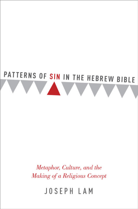 Book Patterns of Sin in the Hebrew Bible: Metaphor, Culture, and the Making of a Religious Concept free