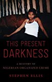 Book This Present Darkness: A History of Nigerian Organized Crime free
