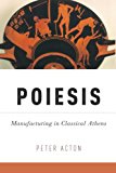 Book Poiesis: Manufacturing in Classical Athens free