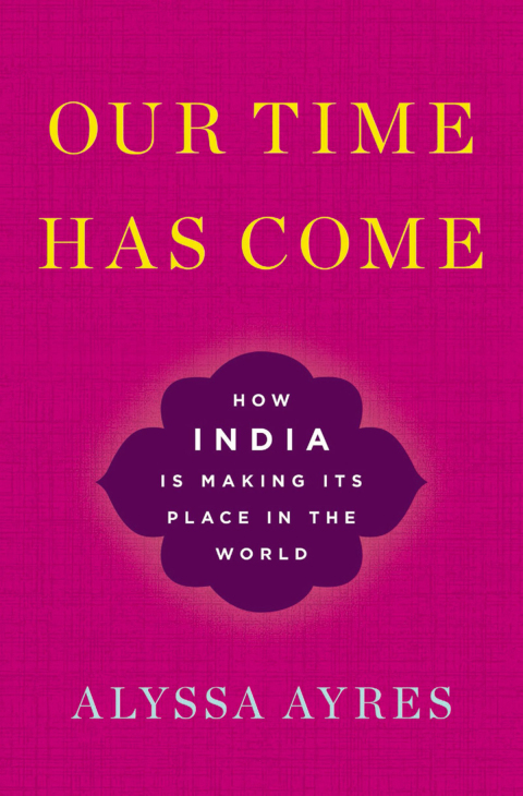 Book Our Time Has Come: How India is Making Its Place in the World free