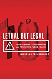 Book Lethal But Legal: Corporations, Consumption, and Protecting Public Health free
