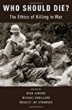 Book Who Should Die?: The Ethics of Killing in War free