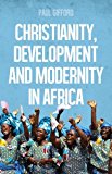 Book Christianity, Development and Modernity In Africa free