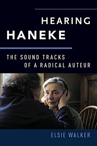 Book Hearing Haneke: The Sound Tracks of a Radical Auteur (Oxford Music/Media Series) free