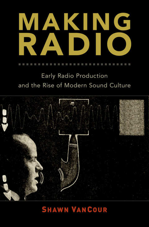 Book Making Radio: Early Radio Production and the Rise of Modern Sound Culture free