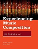 Book Experiencing Music Composition In Grades 3-5 free