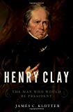 Book Henry Clay: The Man Who Would Be President free