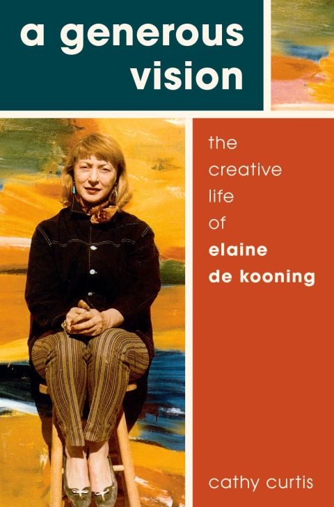Book A Generous Vision: The Creative Life of Elaine de Kooning (Cultural Biographies) free