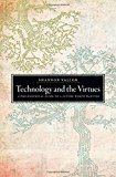 Book Technology and the Virtues: A Philosophical Guide to a Future Worth Wanting free