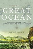 Book The Great Ocean: Pacific Worlds from Captain Cook to the Gold Rush free