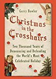 Book Christmas in the Crosshairs: Two Thousand Years of Denouncing and Defending the World's Most Celebrated Holiday free
