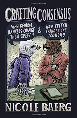 Book Crafting Consensus: Why Central Bankers Change Their Speech and How Speech Changes the Economy free