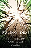 Book Ruling Ideas: How Global Neoliberalism Goes Local free