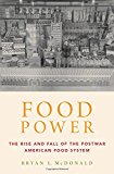 Book Food Power: The Rise and Fall of the Postwar American Food System free