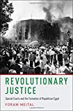 Book Revolutionary Justice: Special Courts and the Formation of Republican Egypt free