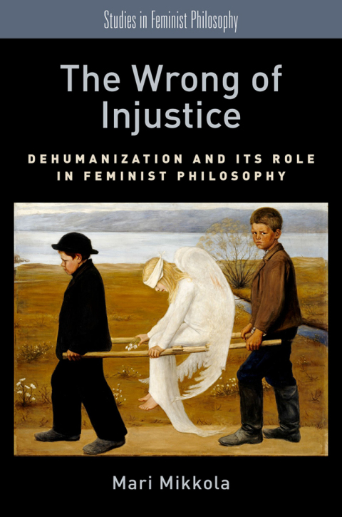 Book The Wrong of Injustice: Dehumanization and its Role in Feminist Philosophy (Studies in Feminist Philosophy) free