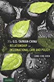 Book The U.S.-Taiwan-China Relationship in International Law and Policy free