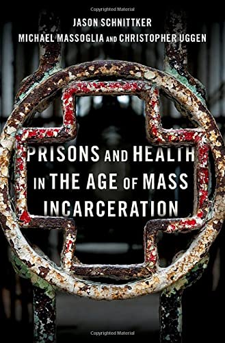 Book Prisons and Health in the Age of Mass Incarceration (STUDIES CRIME AMD PUBLIC POLICY SERIES) free
