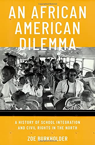 Book An African American Dilemma: A History of School Integration and Civil Rights in the North free