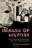 Book Images of History: Kant, Benjamin, Freedom, and the Human Subject free