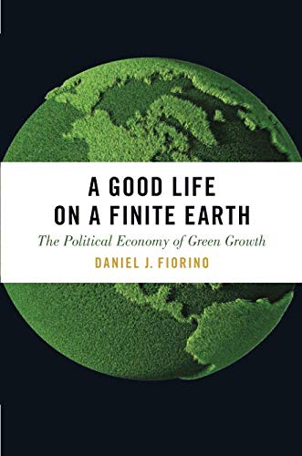 Book A Good Life on a Finite Earth: The Political Economy of Green Growth (Studies Comparative Energy and Environ) free