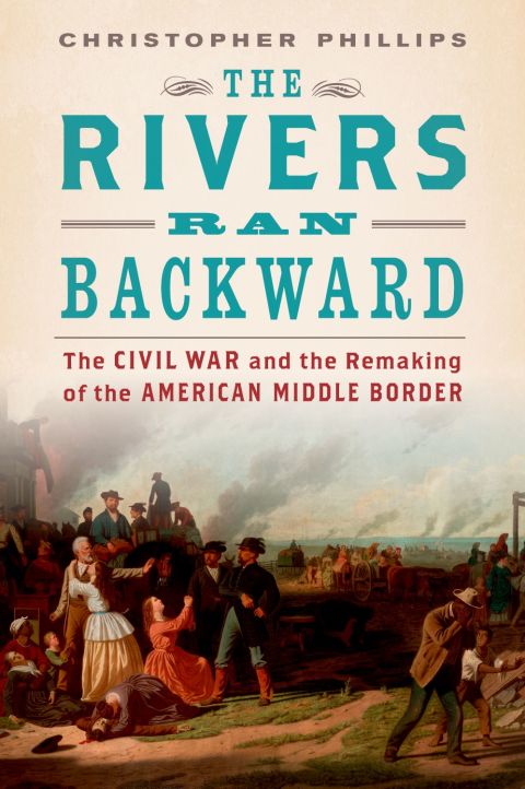 Book The Rivers Ran Backward: The Civil War and the Remaking of the American Middle Border free