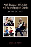 Book Music Education for Children with Autism Spectrum Disorder: A Resource for Teachers free