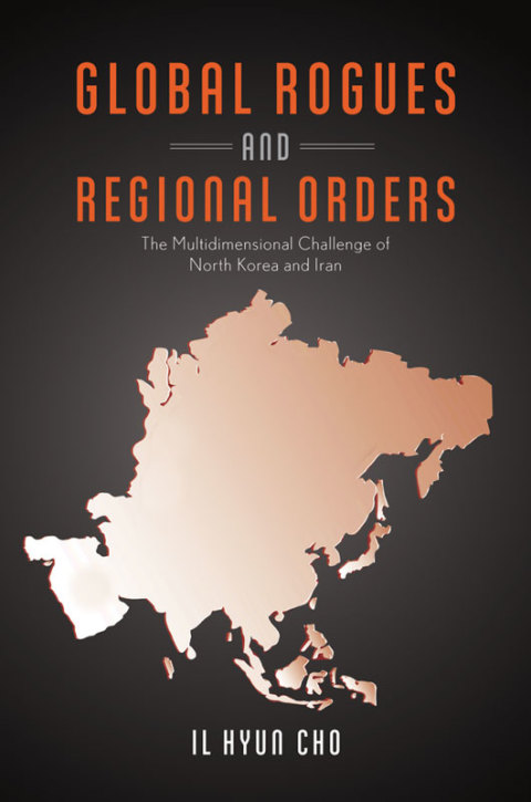 Book Global Rogues and Regional Orders: The Multidimensional Challenge of North Korea and Iran free