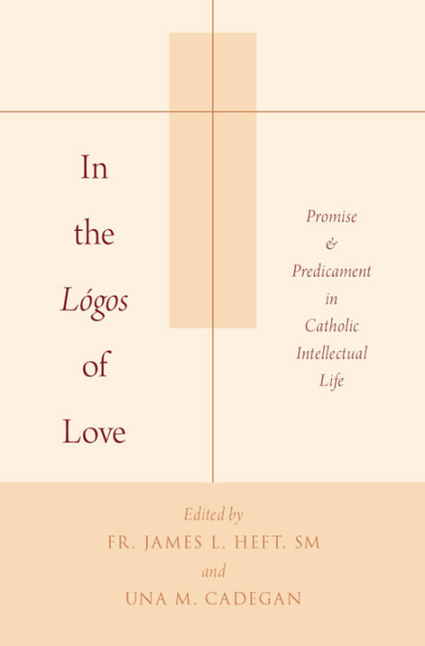 Book In the Lógos of Love: Promise and Predicament in Catholic Intellectual Life free
