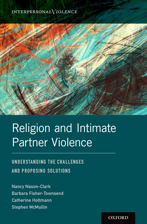 Book Religion and Intimate Partner Violence: Understanding the Challenges and Proposing Solutions (Interpersonal Violence) free