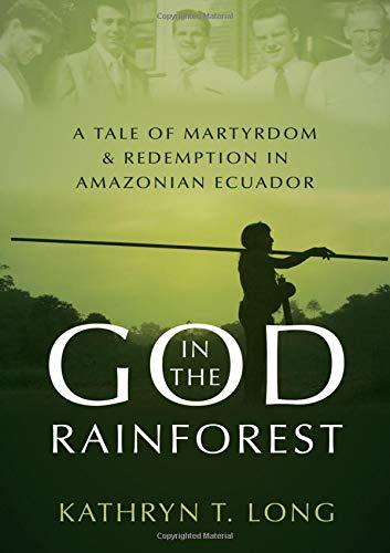 Book God in the Rainforest: A Tale of Martyrdom and Redemption in Amazonian Ecuador free