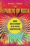 Book The Republic of Rock: Music and Citizenship in the Sixties Counterculture free