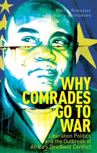 Book Why Comrades Go to War: Liberation Politics and the Outbreak of Africa's Deadliest Conflict free
