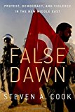 Book False Dawn: Protest, Democracy, and Violence in the New Middle East free