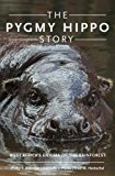 Book The Pygmy Hippo Story: West Africa's Enigma of the Rainforest free