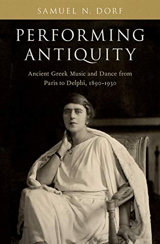 Book Performing Antiquity: Ancient Greek Music and Dance from Paris to Delphi, 1890-1930 free