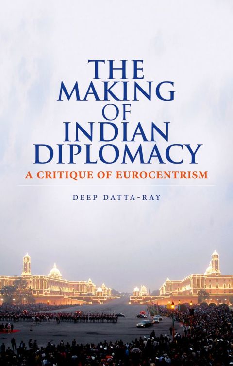 Book The Making of Indian Diplomacy: A Critique of Eurocentrism free