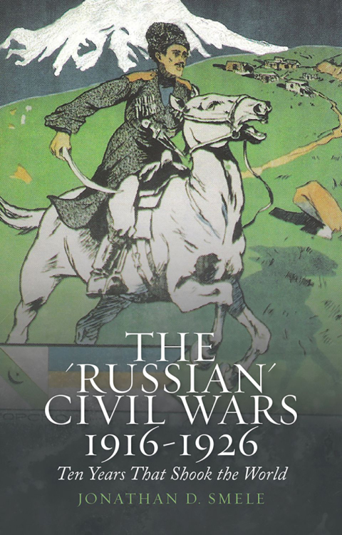 Book The 'Russian' Civil Wars, 1916-1926: Ten Years That Shook the World free